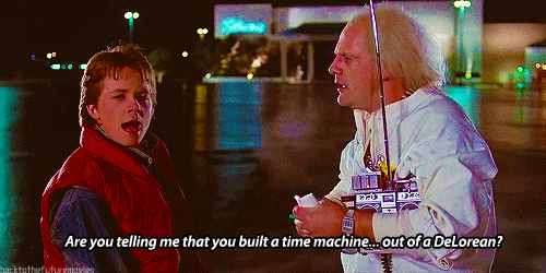 You made a time machine out of a Delorean